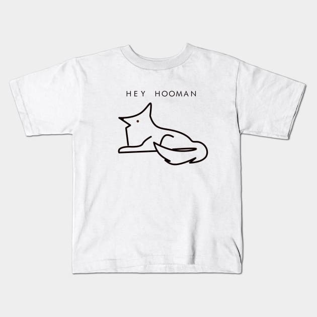Hey Hooman Kids T-Shirt by yourgotoshop